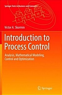 Introduction to Process Control: Analysis, Mathematical Modeling, Control and Optimization (Paperback)