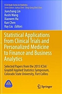 Statistical Applications from Clinical Trials and Personalized Medicine to Finance and Business Analytics: Selected Papers from the 2015 Icsa/Graybill (Paperback)