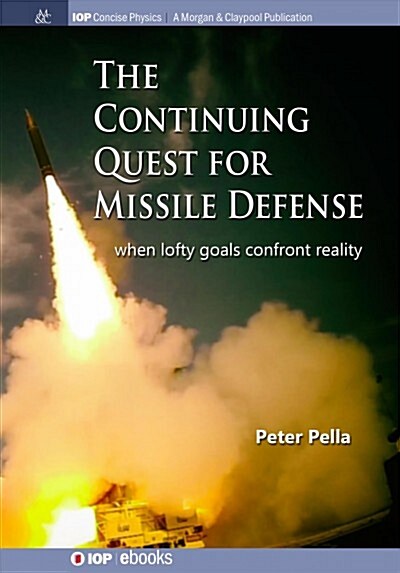 The Continuing Quest for Missile Defense: When Lofty Goals Confront Reality (Paperback)