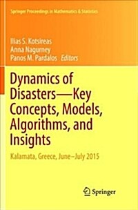Dynamics of Disasters--Key Concepts, Models, Algorithms, and Insights: Kalamata, Greece, June-July 2015 (Paperback, Softcover Repri)