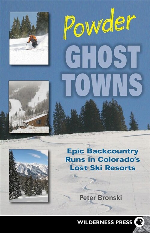 Powder Ghost Towns: Epic Backcountry Runs in Colorados Lost Ski Resorts (Hardcover)