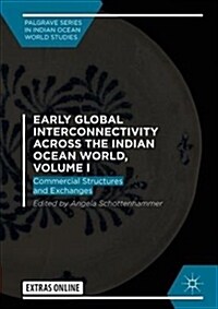 Early Global Interconnectivity Across the Indian Ocean World, Volume I: Commercial Structures and Exchanges (Hardcover, 2019)