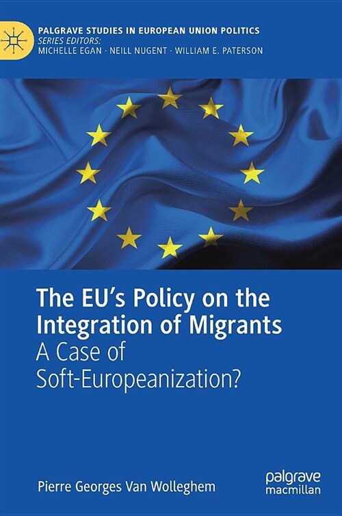 The Eus Policy on the Integration of Migrants: A Case of Soft-Europeanization? (Hardcover, 2019)