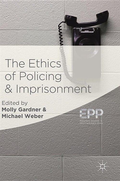 The Ethics of Policing and Imprisonment (Hardcover, 2018)