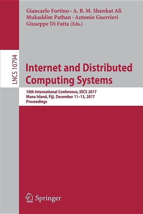 Internet and Distributed Computing Systems: 10th International Conference, Idcs 2017, Mana Island, Fiji, December 11-13, 2017, Proceedings (Paperback, 2018)