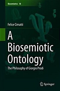 A Biosemiotic Ontology: The Philosophy of Giorgio Prodi (Hardcover, 2018)