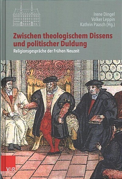 Zwischen Theologischem Dissens Und Politischer Duldung: Religionsgesprache Der Fruhen Neuzeit (Hardcover)