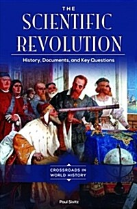 The Scientific Revolution: History, Documents, and Key Questions (Hardcover)