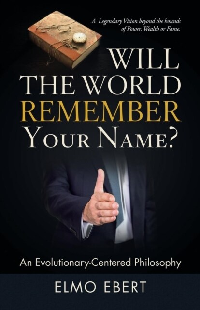 Will the World Remember Your Name?: An Evolutionary-Centered Philosophy (Paperback)