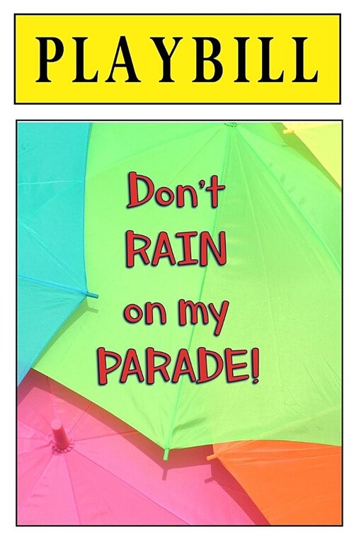 Playbill: Dont Rain on My Parade!: Blank Journal and Musical Theater Gift (Paperback)