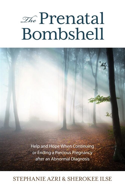 The Prenatal Bombshell: Help and Hope When Continuing or Ending a Precious Pregnancy After an Abnormal Diagnosis (Paperback)