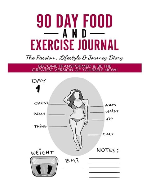 90 Day Food and Exercise Journal - The Passion, Lifestyle & Journey Diary: Become Transformed & Be the Greatest Version of Yourself Now! (Paperback)