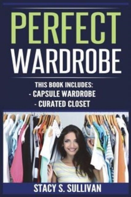Perfect Wardrobe: Capsule Wardrobe, Curated Closet (Personal Style, Your Guide, Effortless, French) (Paperback)