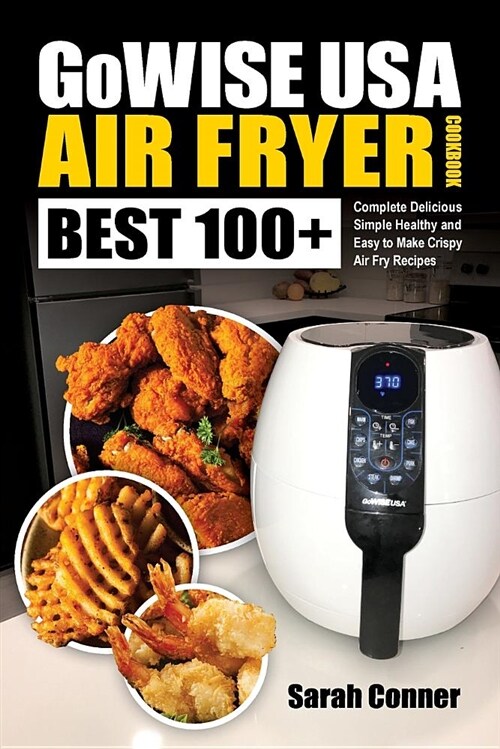 Gowise USA Air Fryer Cookbook: Best 100+ Complete Delicious Simple Healthy and Easy to Make Crispy Air Fry Recipes (Paperback)