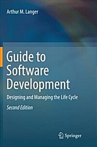 Guide to Software Development : Designing and Managing the Life Cycle (Paperback, Softcover reprint of the original 2nd ed. 2016)