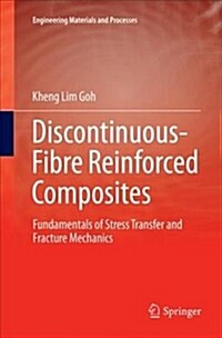 Discontinuous-Fibre Reinforced Composites: Fundamentals of Stress Transfer and Fracture Mechanics (Paperback)