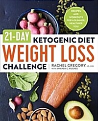 21-Day Ketogenic Diet Weight Loss Challenge: Recipes and Workouts for a Slimmer, Healthier You (Paperback)