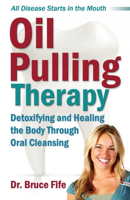 Oil Pulling Therapy: Detoxifying and Healing the Body Through Oral Cleansing (Paperback)