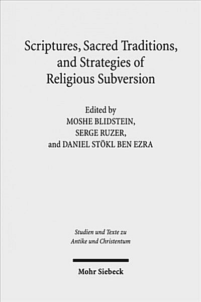 Scriptures, Sacred Traditions, and Strategies of Religious Subversion: Studies in Discourse with the Work of Guy G. Stroumsa (Paperback)