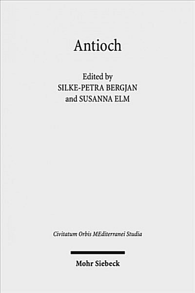 Antioch II: The Many Faces of Antioch: Intellectual Exchange and Religious Diversity, Ce 350-450 (Hardcover)