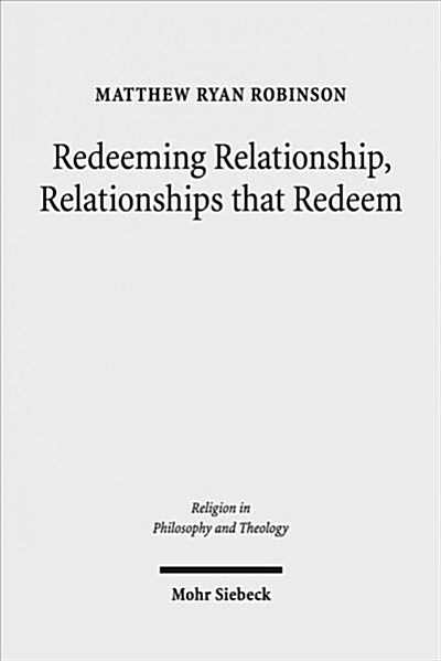 Redeeming Relationship, Relationships That Redeem: Free Sociability and the Completion of Humanity in the Thought of Friedrich Schleiermacher (Paperback)