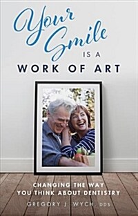 Your Smile Is a Work of Art: Changing the Way You Think about Dentistry (Paperback)