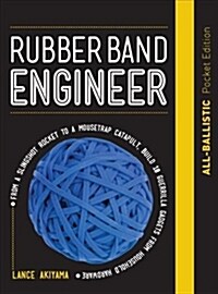 Rubber Band Engineer: All-Ballistic Pocket Edition: From a Slingshot Rifle to a Mousetrap Catapult, Build 10 Guerrilla Gadgets from Household Hardware (Hardcover)