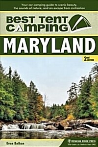 Best Tent Camping: Maryland: Your Car-Camping Guide to Scenic Beauty, the Sounds of Nature, and an Escape from Civilization (Hardcover)