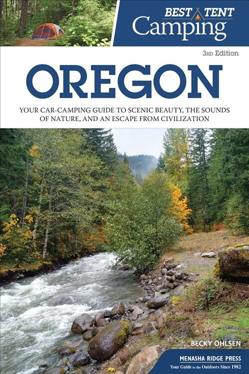 Best Tent Camping: Oregon: Your Car-Camping Guide to Scenic Beauty, the Sounds of Nature, and an Escape from Civilization (Hardcover, 3, Revised)