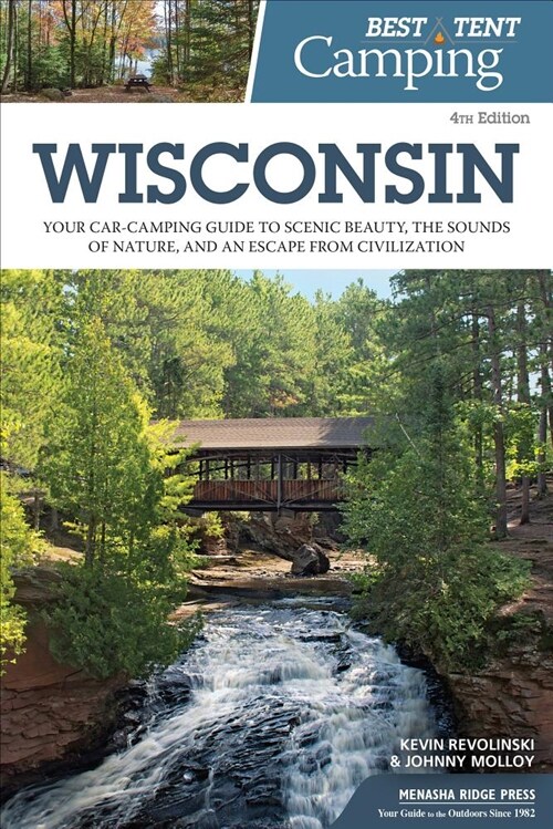 Best Tent Camping: Wisconsin: Your Car-Camping Guide to Scenic Beauty, the Sounds of Nature, and an Escape from Civilization (Hardcover, 4, Revised)