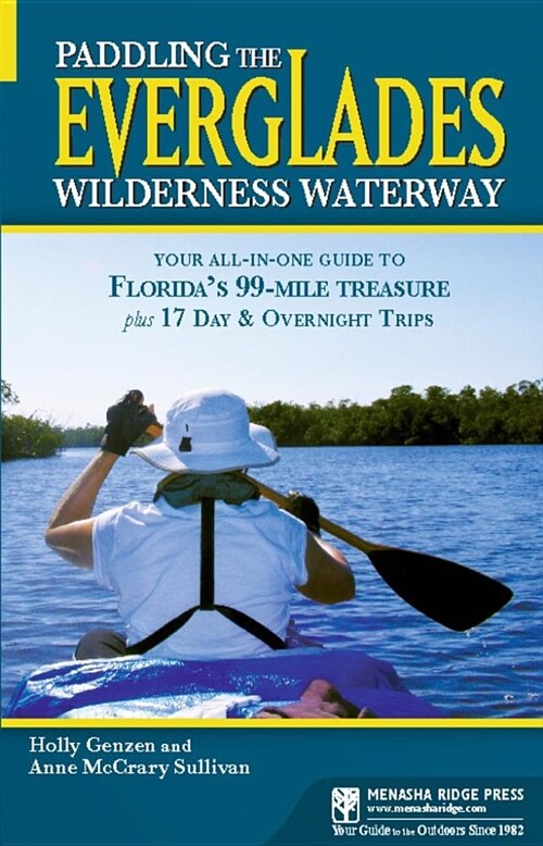 Paddling the Everglades Wilderness Waterway: Your All-In-One Guide to Floridas 99-Mile Treasure Plus 17 Day and Overnight Trips (Hardcover)