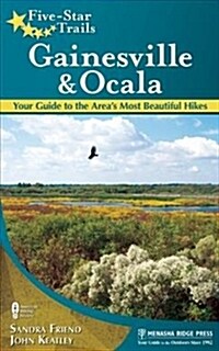 Five-Star Trails: Gainesville & Ocala: Your Guide to the Areas Most Beautiful Hikes (Hardcover)