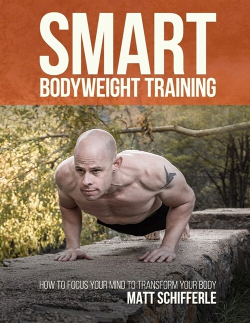 Smart Bodyweight Training: How to Focus Your Mind to Transform Your Body (Paperback)