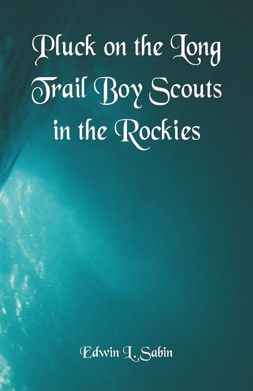 Pluck on the Long Trail Boy Scouts in the Rockies (Paperback)