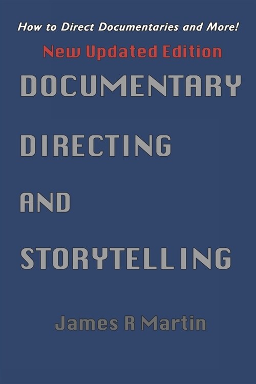 Documentary Directing and Storytelling: How to Direct Documentaries and More! (Paperback)