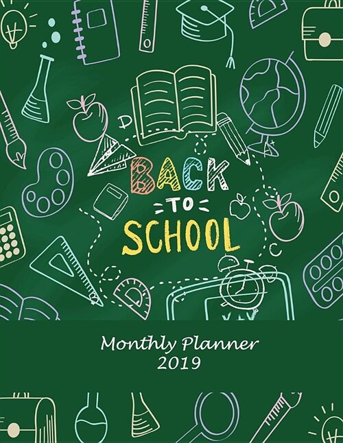 Back to School: Monthly Planner 2019: Green Color, Monthly Calendar Book 2019, Weekly/Monthly/Yearly Calendar Journal, Large 8.5 X 11 (Paperback)