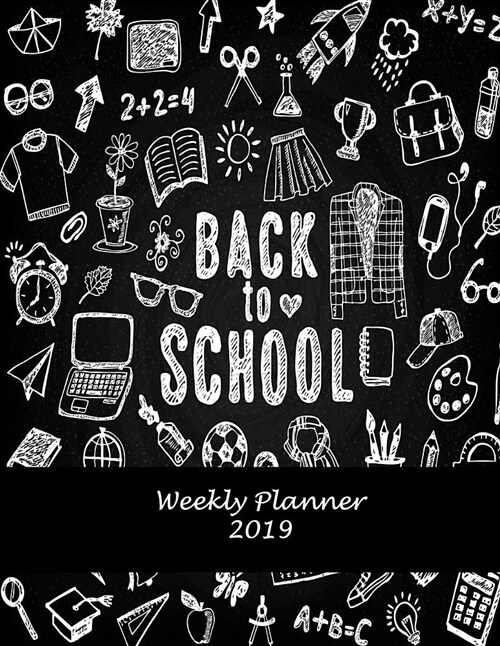Back to School: Weekly Planner 2019: Black Color, Weekly Calendar Book 2019, Weekly/Monthly/Yearly Calendar Journal, Large 8.5 X 11 (Paperback)