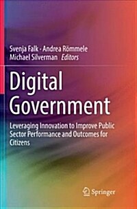 Digital Government: Leveraging Innovation to Improve Public Sector Performance and Outcomes for Citizens (Paperback)