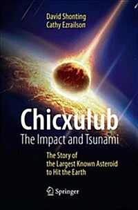 Chicxulub: The Impact and Tsunami: The Story of the Largest Known Asteroid to Hit the Earth (Paperback)
