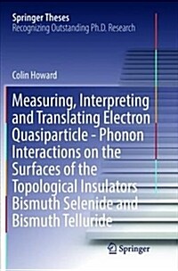 Measuring, Interpreting and Translating Electron Quasiparticle - Phonon Interactions on the Surfaces of the Topological Insulators Bismuth Selenide an (Paperback)