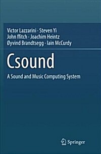 Csound: A Sound and Music Computing System (Paperback)
