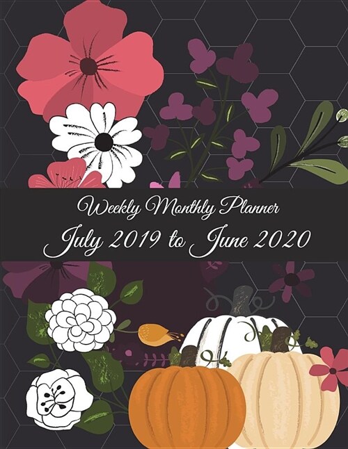 Weekly Monthly Planner July 2019 to June 2020: Flowers Garden, Calendar Book July 2019-June 2020 Weekly/Monthly/Yearly Calendar Journal, Large 8.5 x (Paperback)