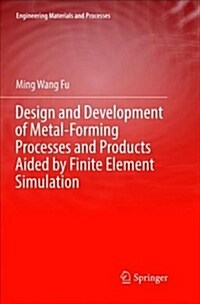 Design and Development of Metal-Forming Processes and Products Aided by Finite Element Simulation (Paperback)