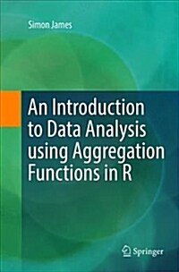 An Introduction to Data Analysis Using Aggregation Functions in R (Paperback)