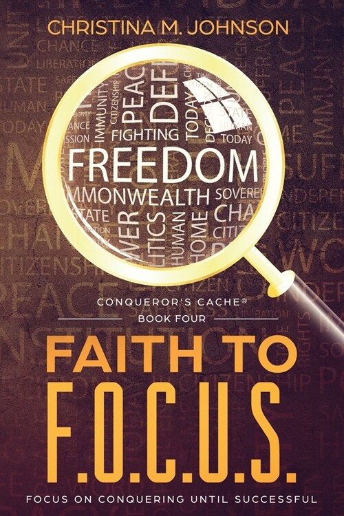 Faith to F.O.C.U.S.: (focus on Conquering Until Successful) (Paperback)