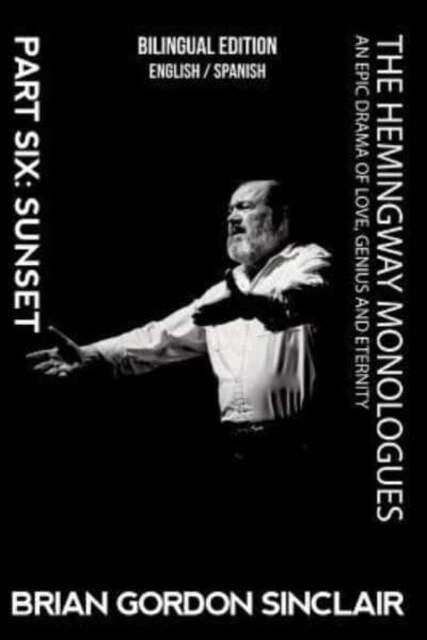 The Hemingway Monologues: An Epic Drama of Love, Genius and Eternity (Paperback)