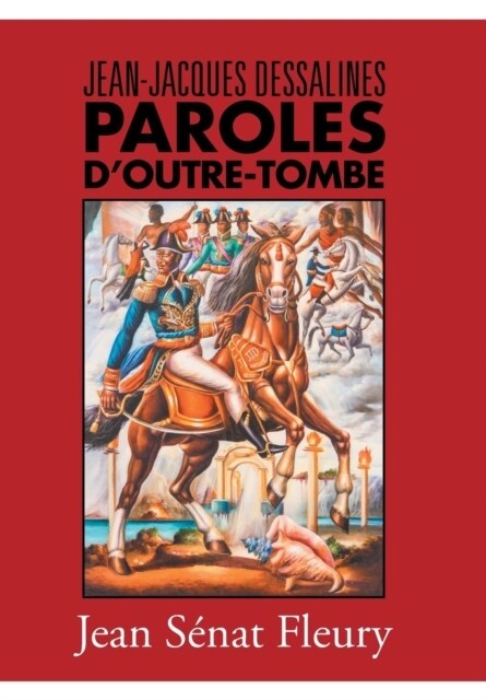 Jean-Jacques Dessalines: Paroles dOutre-Tombe (Hardcover)