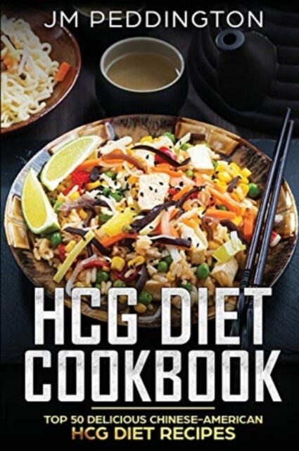 Hcg Diet Cookbook: Top 50 Delicious Chinese-American Hcg Diet Recipes (Paperback)