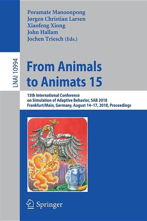 From Animals to Animats 15: 15th International Conference on Simulation of Adaptive Behavior, Sab 2018, Frankfurt/Main, Germany, August 14-17, 201 (Paperback, 2018)