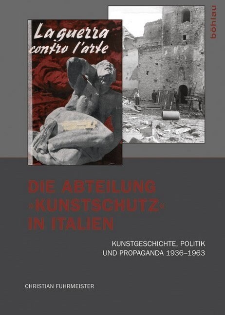 Die Abteilung Kunstschutz in Italien: Kunstgeschichte, Politik Und Propaganda 1936-1963 (Paperback)